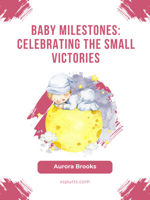 cover image of Baby Milestones- Celebrating the Small Victories